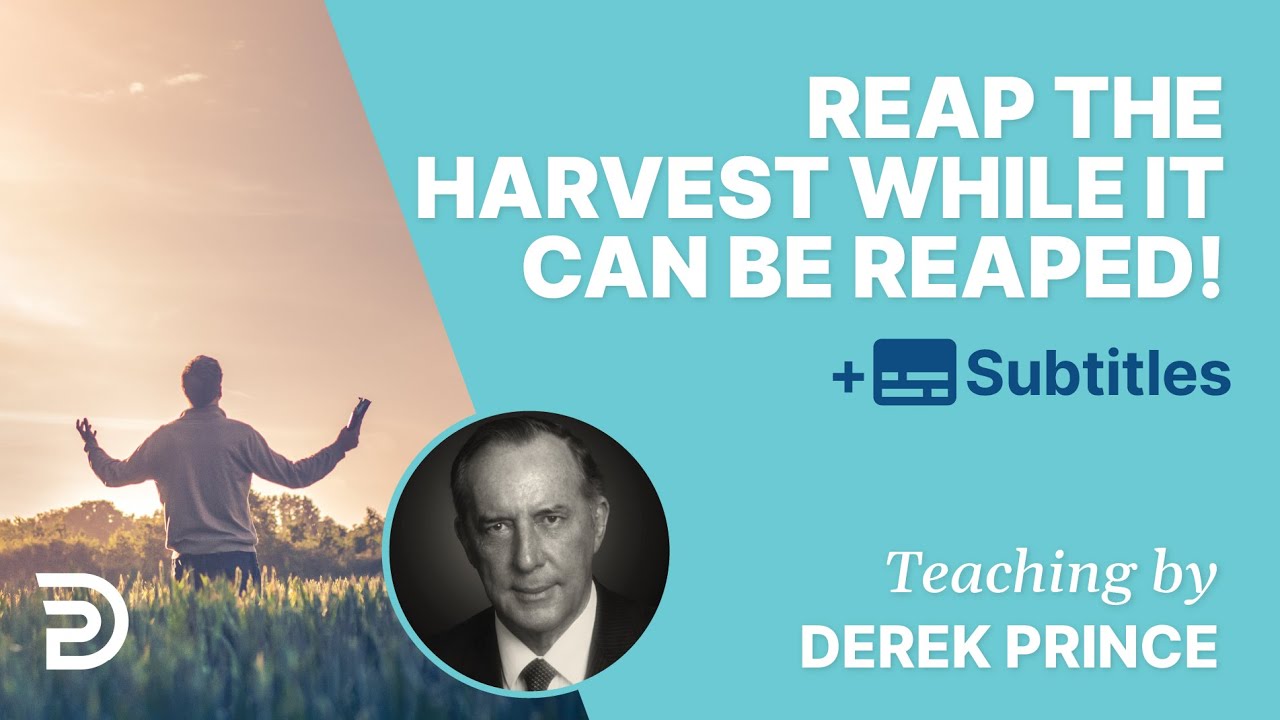 Reap The Harvest While It Can Be Reaped! | Derek Prince