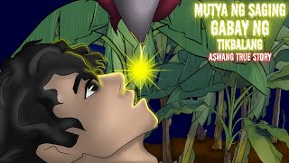 MUTYA NG SAGING GABAY NG TIKBALANG (Aswang True Story)