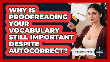 Why Is Proofreading Your Vocabulary Still Important Despite Autocorrect? - The Daily Definition