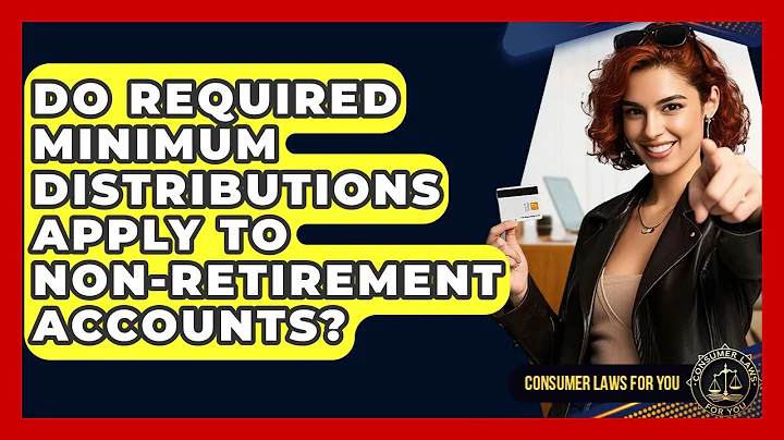 Do Required Minimum Distributions Apply To Non-retirement Accounts? - Consumer Laws For You