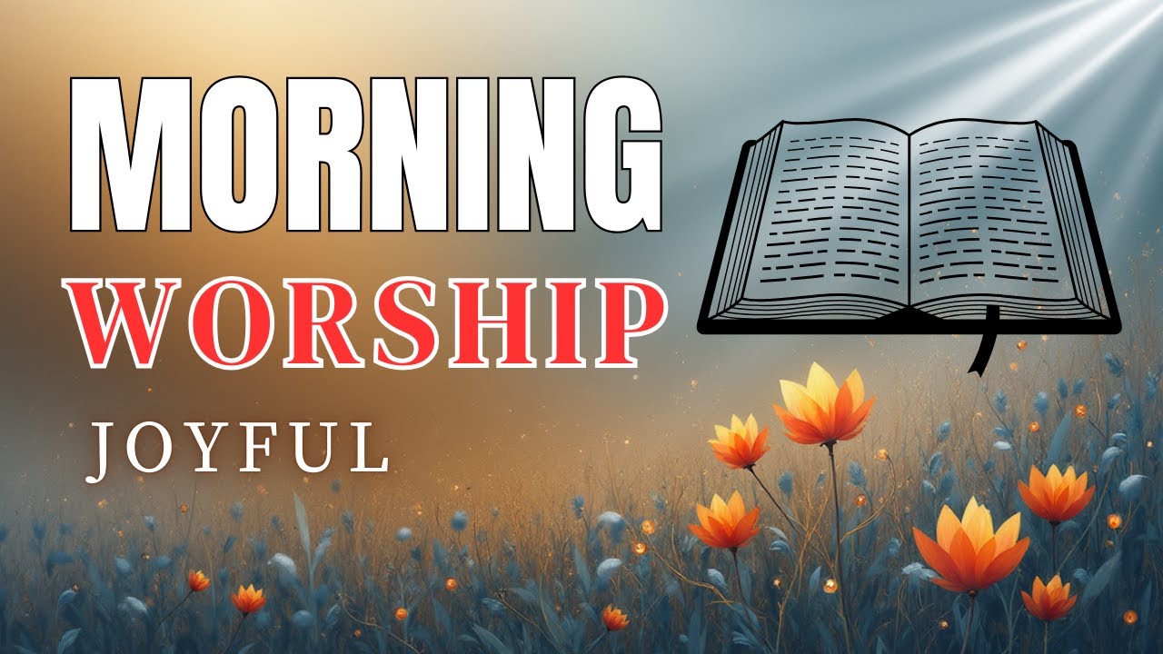 BEST Morning Worship Song| Uplifting Praise to Start Your Day in God’s Presence