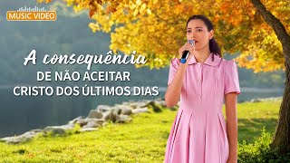 Música gospel "A consequência de não aceitar Cristo dos últimos dias"