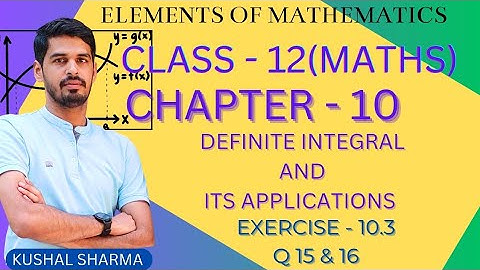 Elements of Mathematics Class 12 Chapter 10 Definte Integral and It Application Ex. - 10.3 | Q 15&16