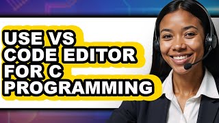 How to Use Vs Code Editor for C Programming - Full Comparison