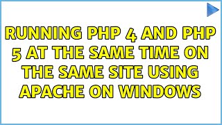 Running PHP 4 and PHP 5 at the same time on the same site using Apache on Windows