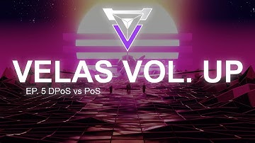 Velas Volume Up Ep.5 DPos vs PoS