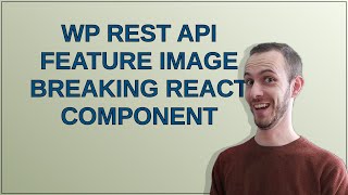 Information WP Rest API feature image breaking react component Update