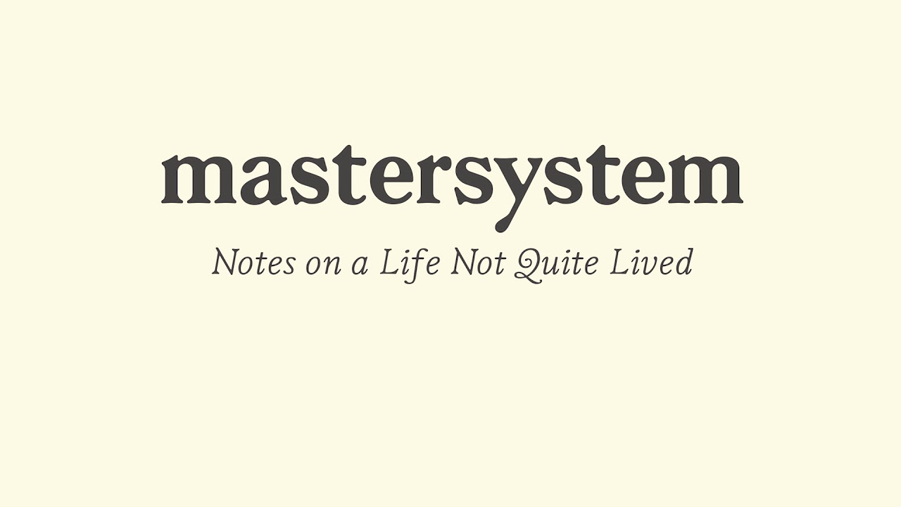 mastersystem - 'Notes on a life not quite lived'