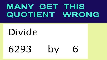 Divide     6293      by     6  many  get  this  quotient   wrong