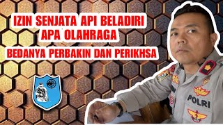 IZIN SENJATA API BELADIRI APA OLAHRAGA, APA  BEDANYA PERBAKIN DAN PERIKHSA ? 