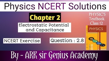 Class 12 Physics NCERT Solutions | Ex 2.8 Chapter 2 | Electrostatic Potential and Capacitance