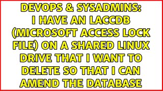 I have an LACCDB (Microsoft Access Lock File) on a shared Linux drive that I want to delete so...