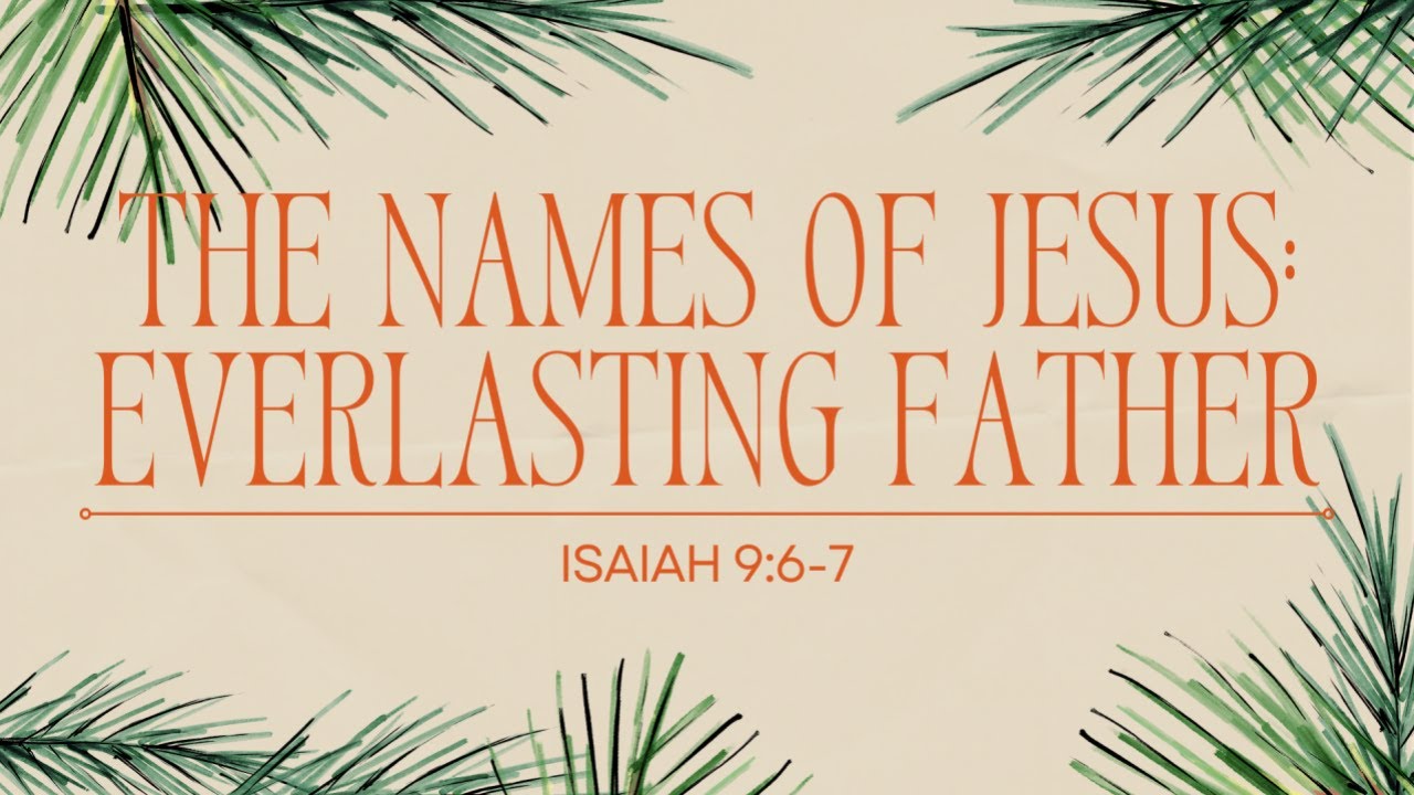 2024-12-15 Worship Service- The Names of Jesus: Everlasting Father ...