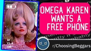 r/Choosing beggars - OMEGA KAREN WANTS A FREE PHONE | Best of reddit