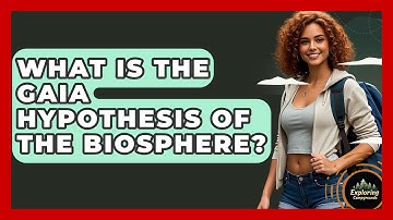 What Is The Gaia Hypothesis Of The Biosphere? - Exploring Campgrounds