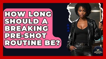 How Long Should A Breaking Pre-Shot Routine Be? - Billiards Hustlers