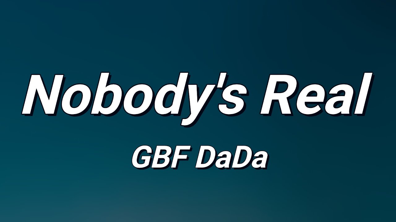 GBF DaDa - Nobody's Real (Lyrics)