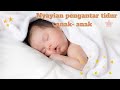Nyanyian pengantar tidur anak  lullaby for babies to go to bed effectively