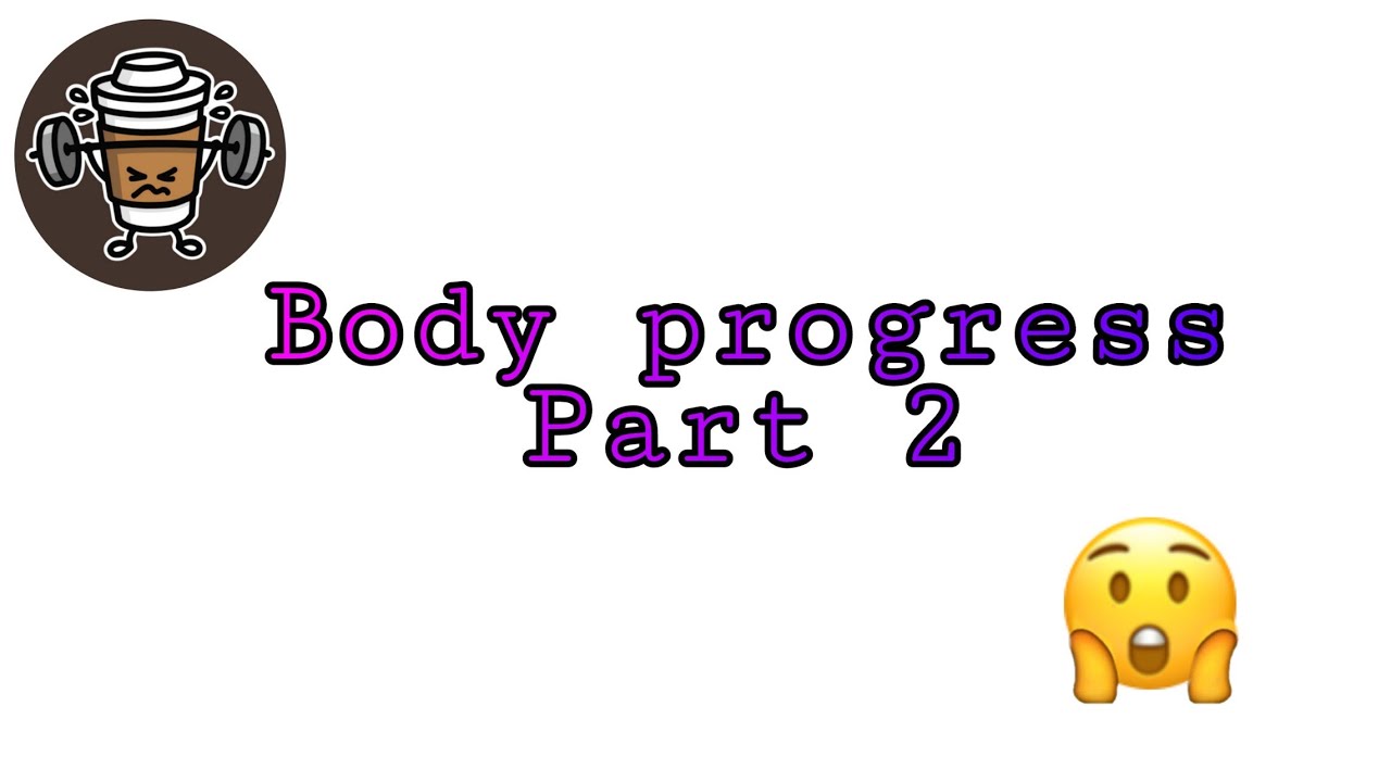 Body progress part 2! - YouTube