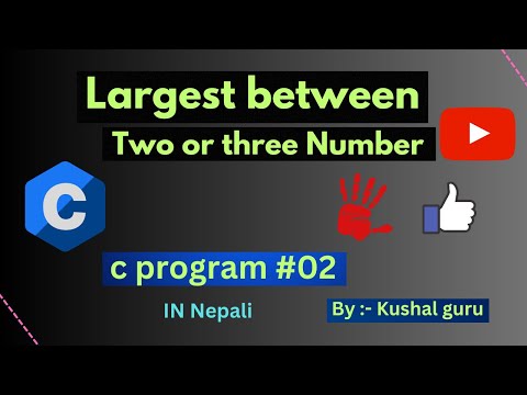 Find largest between two or three numbers in c | c programming tutorial for beginners In nepali