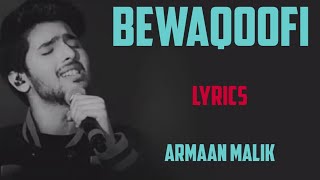 bewaqoofi ( lyrics) - armaan malik