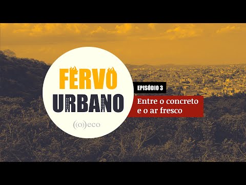 Fervo Urbano | Episódio 3: Entre o concreto e o ar fresco