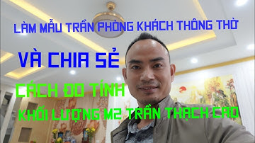 Cách đo tính khối lượng m2 trần thạch cao giật cấp | Thi công trần thạch cao phòng khách thông P thờ