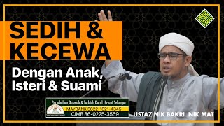 Ustaz Nik Bakri Nik Mat - Sedih dan Kecewa dengan Suami, isteri dan Anak-anak