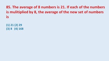 85. The average of 8 numbers is 21. If each of the numbers is mulitiplied by 8, the || edu214