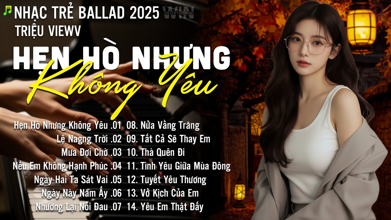 Hẹn Hò Nhưng Không Yêu - Nhạc Trẻ Ballad Hot Nhất 2026 | Playlist Nhạc Trẻ Buồn Chạm Đến Mọi Cảm Xúc