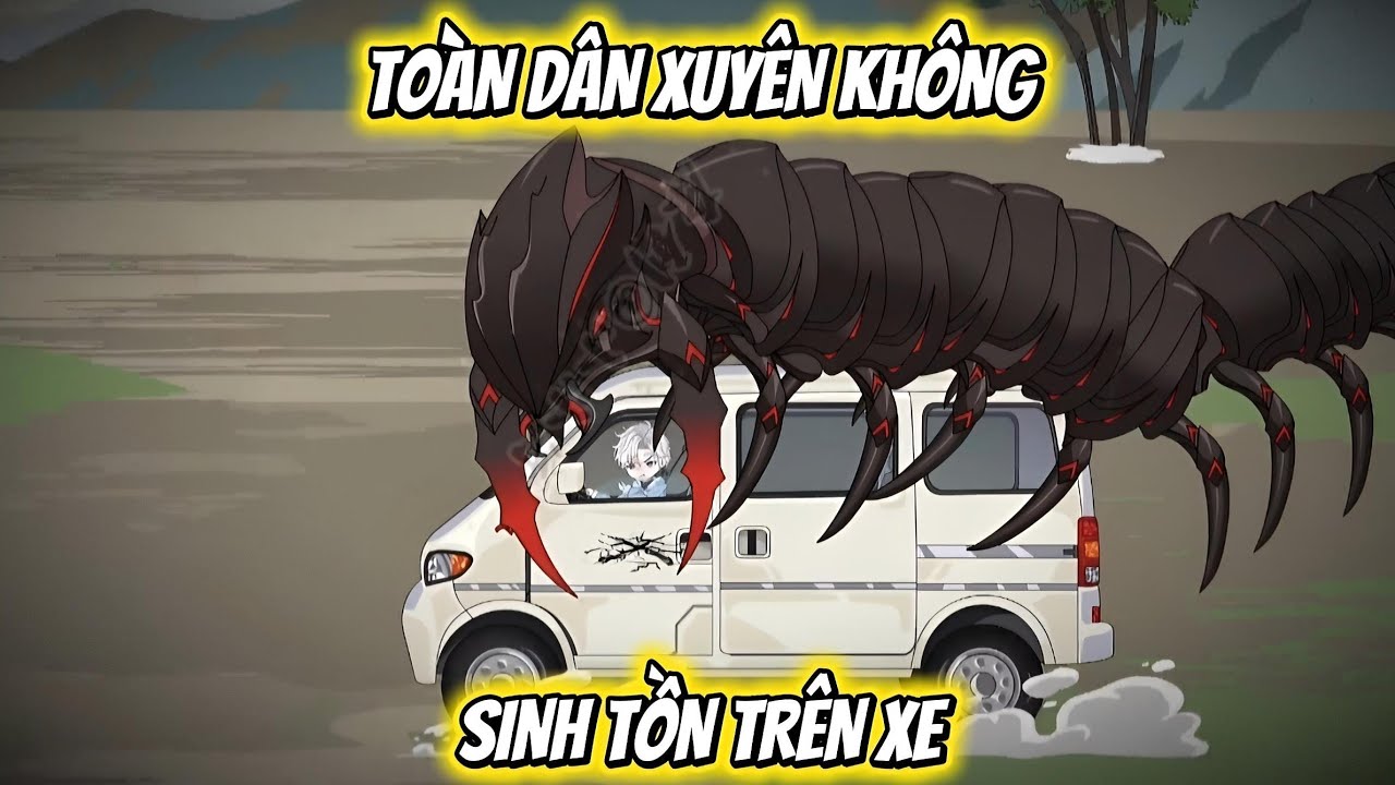 TOÀN DÂN XUYÊN KHÔNG | SINH TỒN TRÊN XE