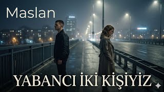 Maslan - Yabancı İki Kişiyiz (Akustik)