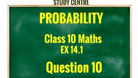 Class10 Maths Ex-14.1 Question 10 ll Probability ll Chapter 14 ll NCERT ll CBSE