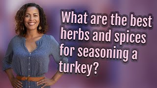 What are the best herbs and spices for seasoning a turkey?