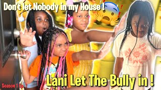 Don’t Let Nobody in My House Season 1 Ep. 1: LANI LET THE BULLY IN !