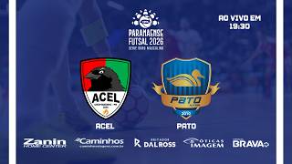 (AO VIVO E COM IMAGENS) ACEL X PATO FUTSAL - QUARTAS DE FINAL IDA - PARANAENSE SÉRIE OURO 2026