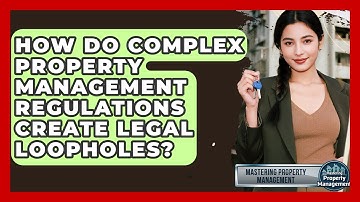 How Do Complex Property Management Regulations Create Legal Loopholes?