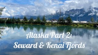 Alaska Part 2: Seward & Kenai Fjords