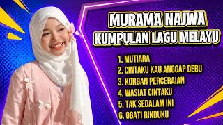 MUTIARA 🎶~ MURAMA | KUMPULAN LAGU MELAYU | MURAMA ( NAJWA )