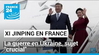 Xi Jinping en France : la guerre en Ukraine, sujet 'crucial' de la visite du président chinois