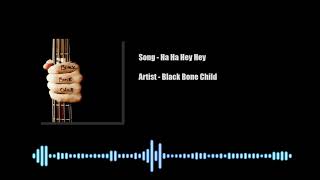 Ha Ha Hey Hey - Black Bone Child