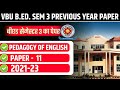 VBU B.ED. SEM 3 PREVIOUS YEAR PAPER 2021-23 |  VBU BED SEM 3 PEDAGOGY OF ENGLISH PREVIOUS PAPER 2022