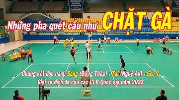 Những pha quét cầu như CHẶT GÀ | Chung kết đơn nam Sang (Đồng Tháp) vs Tài (Nghệ An) - Sec 1