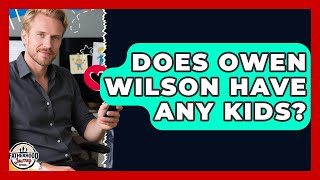 Does Owen Wilson Have Any Kids | Fatherhood Journey Network News