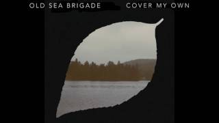 Old Sea Brigade - Cover My Own [Audio] chords