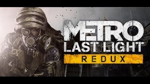 Metro Last Light Redux Gameplay Walkthrough Part 14