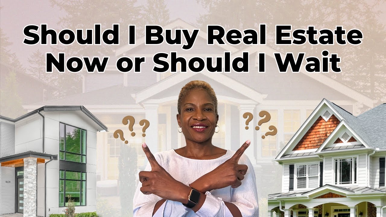 Should I Buy Real Estate NOW or Should I WAIT? YouTube