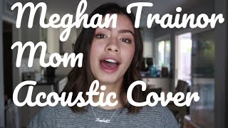 Mom - Meghan Trainor (Kendall Nakakihara acoustic cover)
