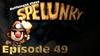 duffking56 Plays: Spelunky - Episode 49: Ay Dios Mio!