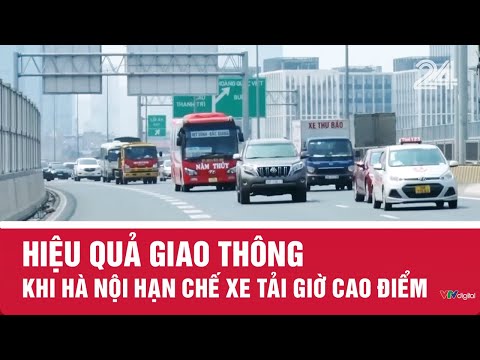 Hiệu quả giao thông khi Hà Nội hạn chế xe tải giờ cao điểm | VTV24